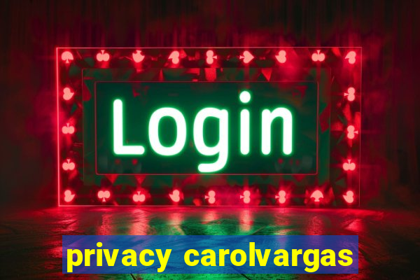 privacy carolvargas